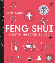 Feng Shui : L'Art D'Habiter Sa Vie