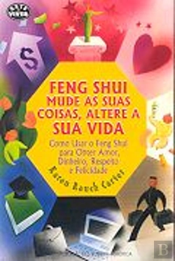 Bertrand.pt - Feng Shui - Mude as Suas Coisas, Altere a Sua Vida