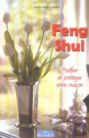 Feng Shui ; Purifier Et Proteger Votre Maison