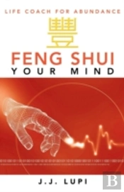 Feng Shui Your Mind: Life Coach For Abundance
