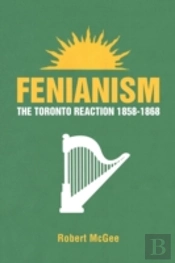 Fenianism: The Toronto Reaction 1858-186
