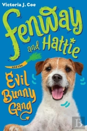 Fenway And Hattie And The Evil Bunny Gang