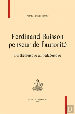 Bertrand.pt - Ferdinand Buisson Penseur De L'Autorité ; Du Théologique Au Pédagogique