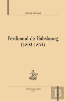 Ferdinand De Habsbourg (1503-1564)