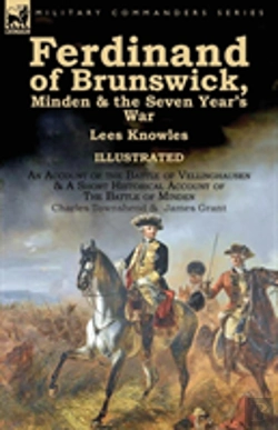 Bertrand.pt - Ferdinand Of Brunswick, Minden & The Seven Year'S War By Lees Knowles, With An Account Of The Battle Of Vellinghausen & A Short Historical Account Of The Battle Of Minden By Charles Townshend & James 