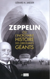Ferdinand Von Zeppelin Et L'Incroyable Histoire Des Dirigeables Géants