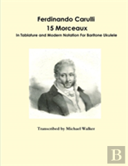 Ferdinando Carulli 15 Morceaux In Tablature And Modern Notation For Baritone Ukulele