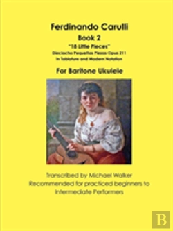 Bertrand.pt - Ferdinando Carulli Book 2 18 Little Pieces Dieciocho Pequenas Piezas Opus 211 In Tablature And Modern Notation For Baritone Ukulele