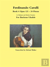 Ferdinando Carulli Book 4 Opus 121 - 24 Piezas In Tablature And Modern Notation For Baritone Ukulele