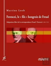 Ferenczi, Le 'Fils' Hongrois De Freud ; Adaptation Libre De La Correspondance De Freud / Ferenczi (1908-1933)