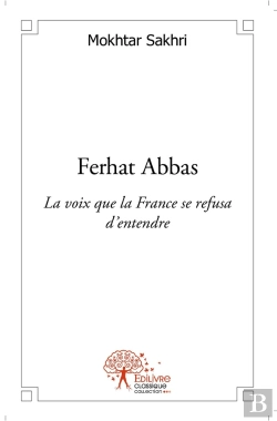 Bertrand.pt - Ferhat Abbas ; La Voix Que La France Se Refusa D'Entendre