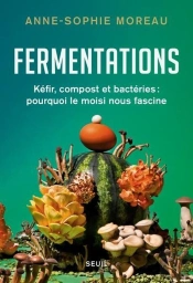 Fermentations - Kéfir, Compost Et Bactéries : Pourquoi Le Moisi Nous Fascine