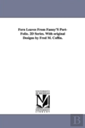 Fern Leaves From Fanny'S Port-Folio. 2d Series. With Original Designs By Fred M. Coffin.