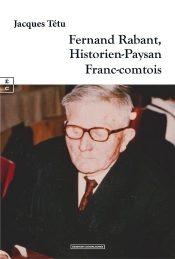 Fernand Rabant : Historien-Paysan Franc-Comtois