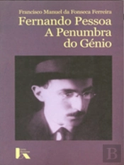 Fernando Pessoa - A Penumbra do Génio