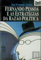 Fernando Pessoa e As Estratégias da Razão Política