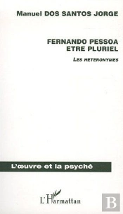 Fernando Pessoa Etre Pluriel ; Les Heteronymes