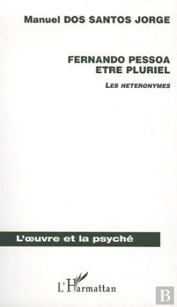 Bertrand.pt - Fernando Pessoa Etre Pluriel ; Les Heteronymes