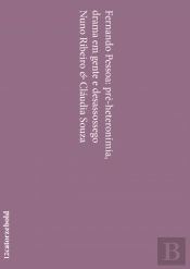 Fernando Pessoa: Pré-Heteronímia, Drama em Gente e Desassossego