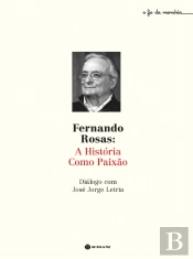 Fernando Rosas - A História Como Paixão