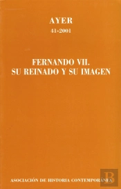 Fernando Vii. Su Reinado Y Su Imagen (Ayer 41)