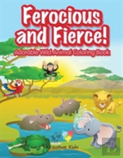 Ferocious And Fierce! Adorable Wild Animal Coloring Book