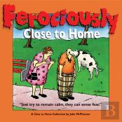 Ferociously Close To Home