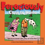 Ferociously Close To Home