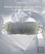 Ferran Adrià, L'Art Des Mets ; Un Philosophe A Elbulli