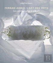 Ferran Adrià, L'Art Des Mets ; Un Philosophe A Elbulli