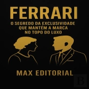 Ferrari: O Segredo Da Exclusividade Que Mantém A Marca No Topo Do Luxo