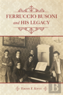 Ferruccio Busoni And His Legacy