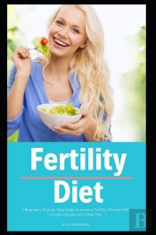 Fertility Diet: A Beginner'S Step-By-Ste