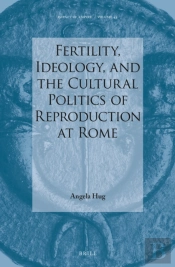 Fertility, Ideology, And The Cultural Politics Of Reproduction At Rome