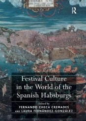 Festival Culture In The World Of The Spanish Habsburgs