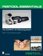 Festoolâ® Essentials: The Domino Df 500 Joining System