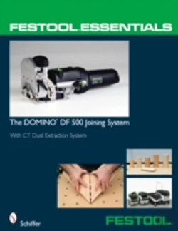 Bertrand.pt - Festoolâ® Essentials: The Domino Df 500 Joining System
