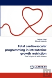 Fetal Cardiovascular Programming In Intrauterine Growth Restriction