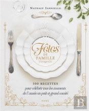 Fêtes De Famille : 100 Recettes Pour Célébrer Tous Les Moments De L'Année En Petit Et Grand Comité
