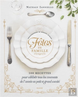 Bertrand.pt - Fêtes De Famille : 100 Recettes Pour Célébrer Tous Les Moments De L'Année En Petit Et Grand Comité