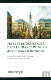 Fêtes Et Rejouissances Dans La France Du Nord Du Xvie Siècle À La Révolution