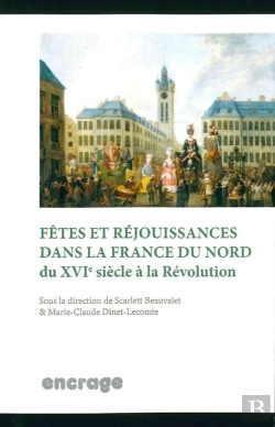 Bertrand.pt - Fêtes Et Rejouissances Dans La France Du Nord Du Xvie Siècle À La Révolution