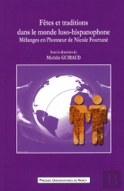 Fêtes Et Traditions Dans Le Monde Luso-Hispanophone ; Mélanges En L'Honneur De Nicole Fourtané
