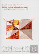Fêtes, Mascarades Et Carnavals ; Circulations, Transformations Et Contemporanéité