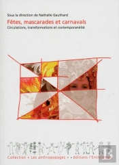 Fêtes, Mascarades Et Carnavals ; Circulations, Transformations Et Contemporanéité