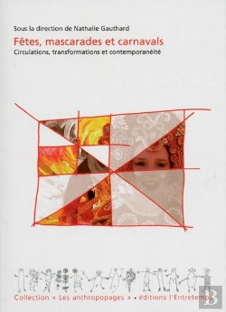 Bertrand.pt - Fêtes, Mascarades Et Carnavals ; Circulations, Transformations Et Contemporanéité