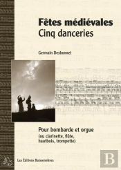 Fêtes Médiévales, Cinq Danceries Pour Bombarde (Ou Instruments A Vents) Et Orgue ; Partitions