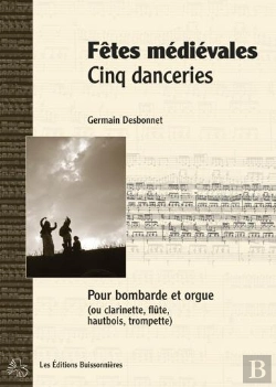 Bertrand.pt - Fêtes Médiévales, Cinq Danceries Pour Bombarde (Ou Instruments A Vents) Et Orgue ; Partitions