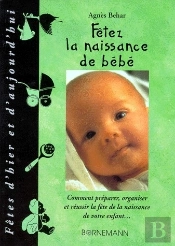 Fêtez La Naissance De Bébé ; Comment Préparer, Organiser Et Réussir La Fête De La Naissance De Votre Enfant