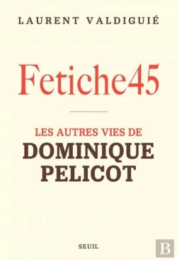 Bertrand.pt - Fétiche45 : Les Autres Vies De Dominique Pelicot